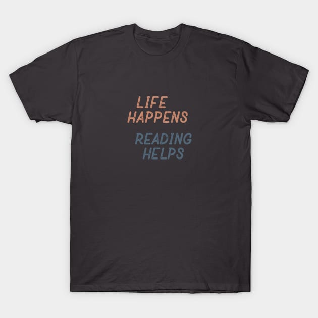 Life Happens Reading Helps T-Shirt by Commykaze